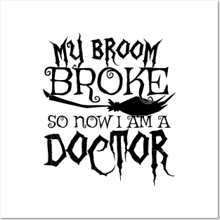 My Broom Broke So Now I Am A Doctor - Halloween design Posters and Art